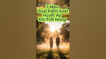 7 Mẹo Giúp Kiểm Soát Huyết Áp Khi Trời Nóng. #shorts