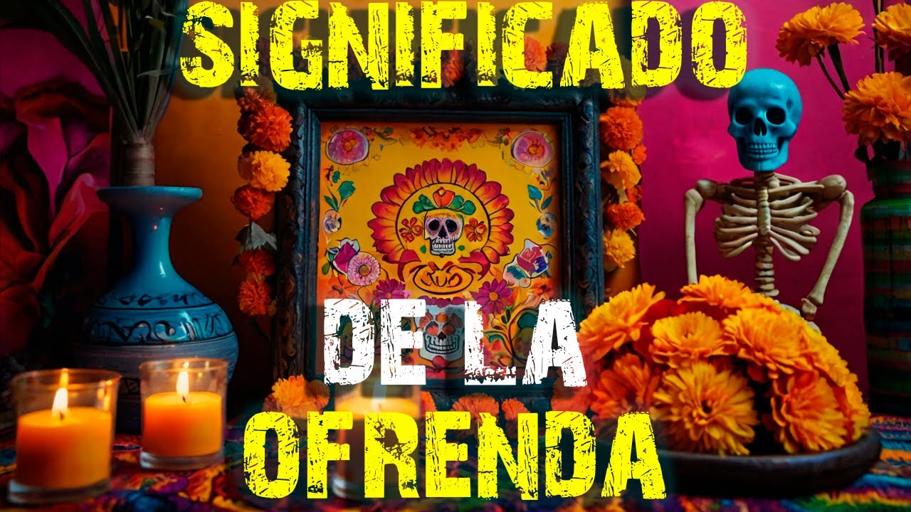 Significado de la Ofrenda del Día de Muertos