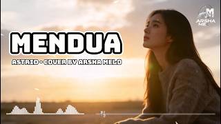 MENDUA - ASTRID (SLOW POP VERSION) COVER BY ARSHA MELO #pop #slowpop #cover