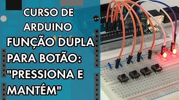 BOTÃO COM FUNÇÃO DUPLA "PRESSIONA E MANTÉM" | Curso de Arduino #262