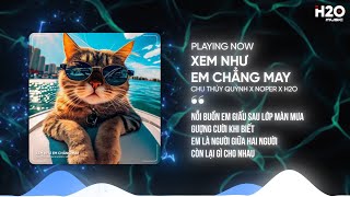 XEM NHƯ EM CHẲNG MAY REMIX - CHU THÚY QUỲNH X NOPER X H2O | NHẠC TRẺ REMIX HOUSE LAK 2024