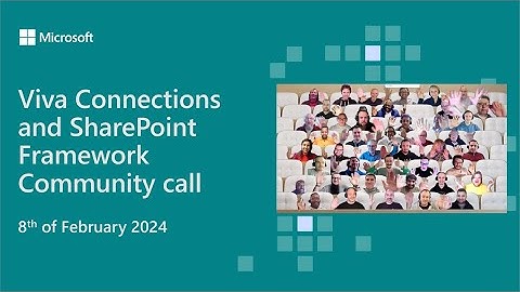 Viva Connections and SharePoint Framework community call 8th of February 2024