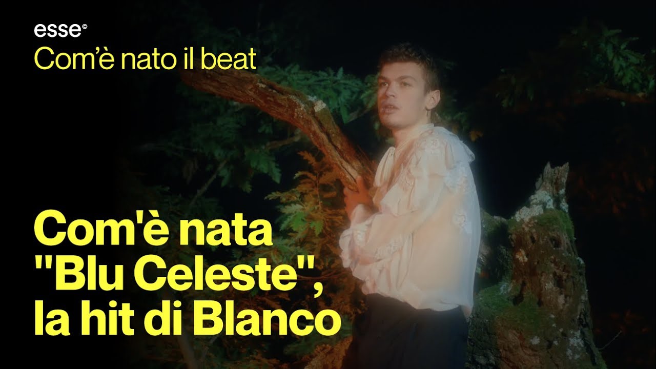 Com’è nata “Blu Celeste”, la hit di Blanco | ESSE