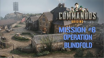 Mission #6: Operation Blindfold | Commandos: Origins