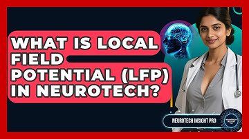 What Is Local Field Potential (LFP) In Neurotech? - Neurotech Insight Pro