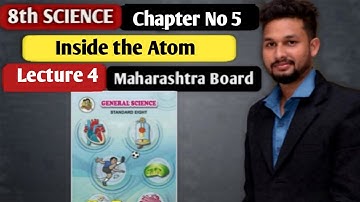 8th Science | Chapter 5 | Inside the Atom    | Lecture 4 | Maharashtra Board |