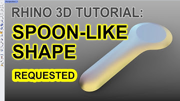 Rhino 3D Modelling Tutorial: Requested Form (Spoon shaped)