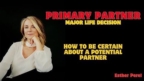 How to Be Certain About a Potential Partner | Esther Perel
