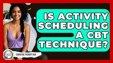 Is Activity Scheduling A CBT Technique? - Cognitive Therapy Hub
