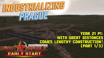 Industrializing Prague! - Year 21 P1 -  Great Distances, Lengthly Construction (1/3)! - WRSR Series