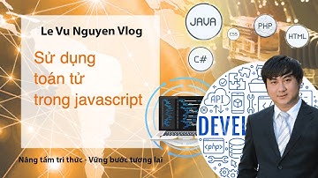 Bài 4: Hướng dẫn sử dụng toán tử trong javascript