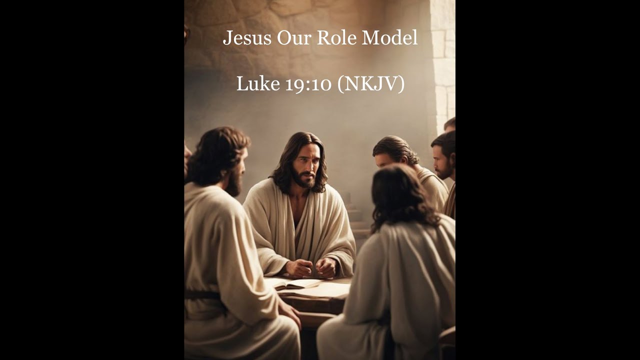 Jesus Our Role Model 🚹 Luke 19:10 (NKJV) - YouTube