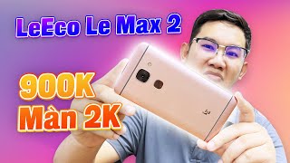 900K đã có màn 2K, Snap 820: Huyền thoại LeEco Le Max 2