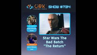 CWK Show #734: The Bad Batch- “The Return”