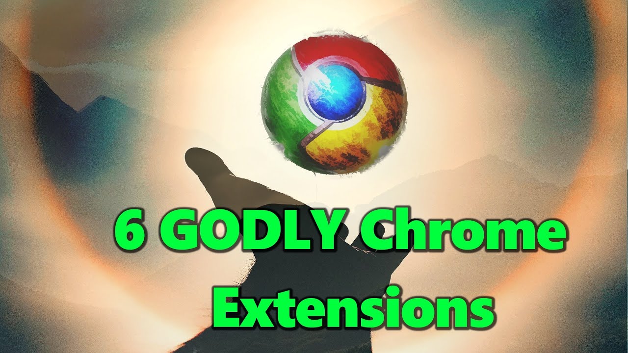 Update 6 GODLY Chrome extensions you need to be using