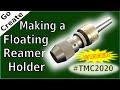 Making a Floating Reamer Holder - My #TMC2020 competition entry.