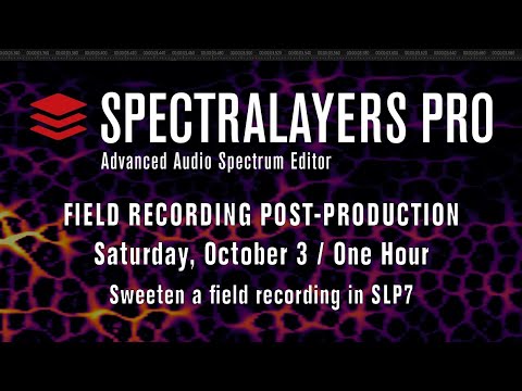 SpectraLayers Pro 7 Field Recording Post-Production | SpectraLayers Live Session October 3, 2020
