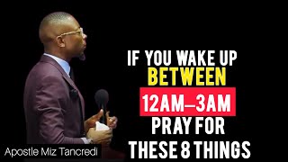 IF YOU WAKE UP BETWEEN 12AM & 3AM — PRAY FOR THESE 8 THINGS | APOSTLE MIZ TANCREDI 
