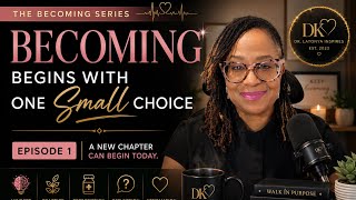 Becoming Begins with One Small Choice | The Becoming Series | Episode 1