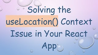 Solving the useLocation() Context Issue in Your React App screenshot 1