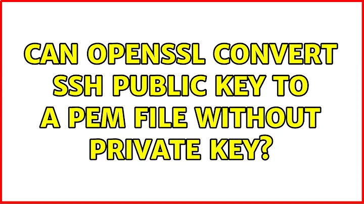 Can openssl convert SSH public key to a PEM file without private key?