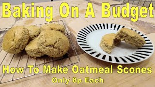 How To Make Oatmeal Scones (Only 8p Each)