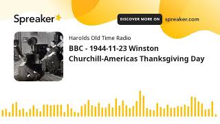 BBC - 1944-11-23 Winston Churchill-Americas Thanksgiving Day