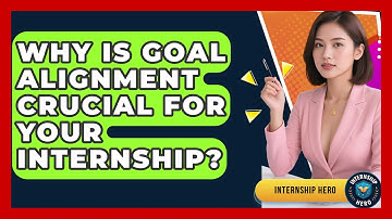 Why Is Goal Alignment Crucial For Your Internship? - Internship Hero
