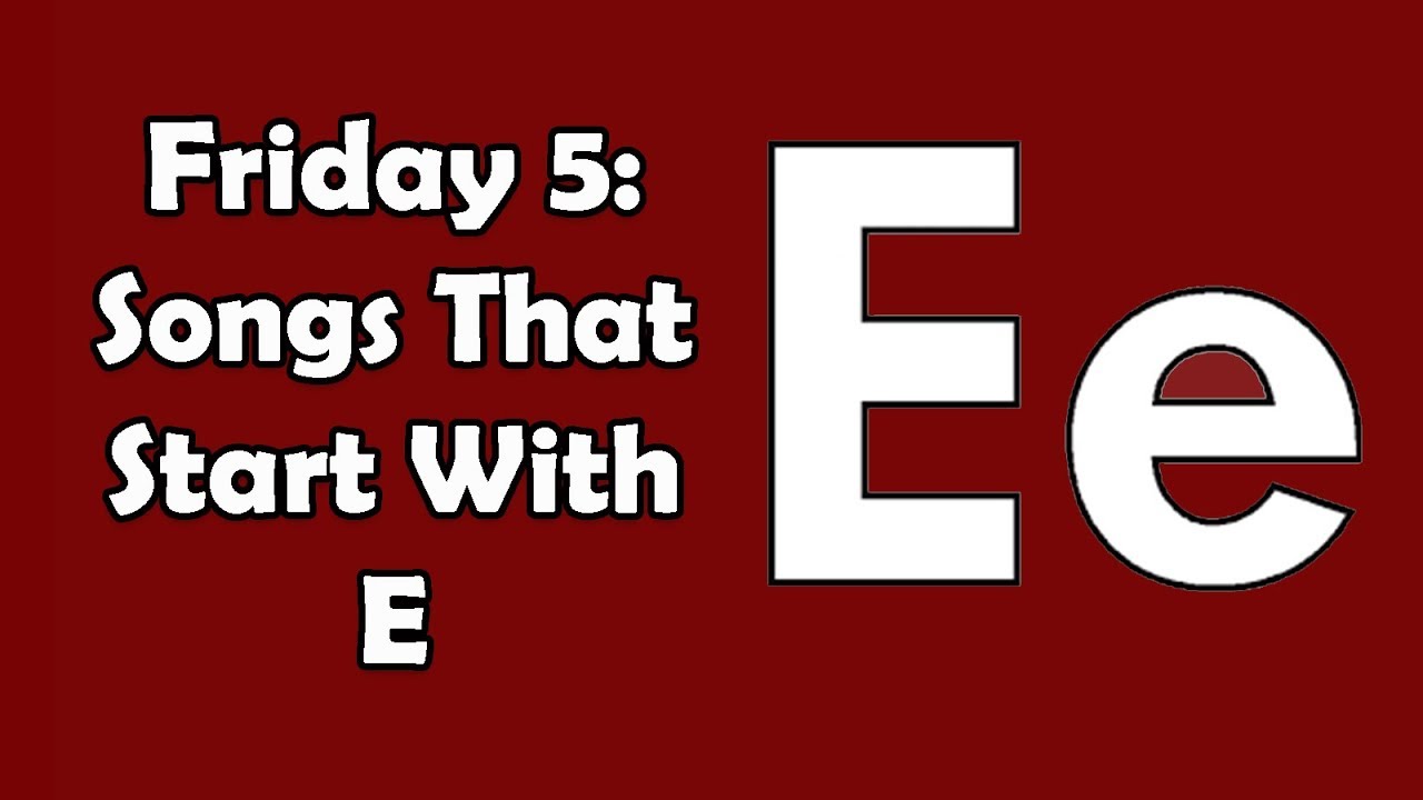 Friday 5: Songs that Start With E - YouTube