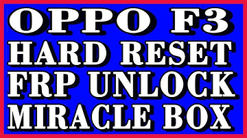 OPPO F3 HARD RESET AND FRP GOOGLE UNLOCK BY MIRACLE BOX