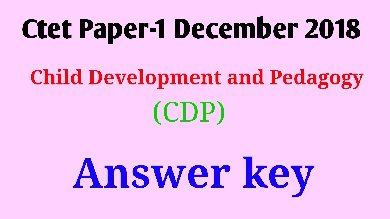 Ctet December 2018 Paper - 1 Answer key - CDP( Child Development and ...
