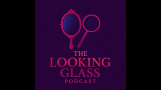 The Looking Glass Podcast Ep: 3 Solitude, Friendships, Relationships