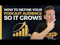 How to define your podcast audience so it grows