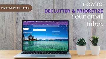 DIGITAL DECLUTTER | How to declutter and prioritize your email inbox