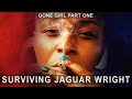 Part 1 | Gone Girl - Surviving Jaguar Wright (Trilogy)