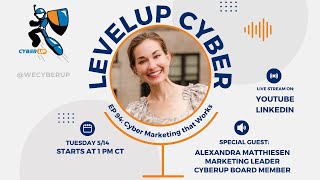 LevelUp Cyber - Alexandra Matthiesen - Cyber Marketing that Works