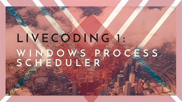 Livecoding 1: Windows Process Scheduler