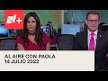 Al Aire con Paola I 14 Julio 2022