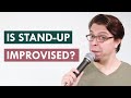 Do standup comedians make up their jokes on the fly