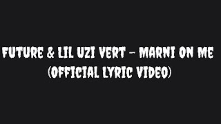 Future &amp; Lil Uzi Vert - Marni On Me (Official Lyric Video)