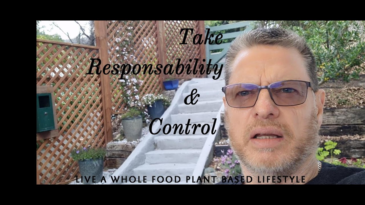 Taking self responsibility and a Whole Food Plant Based lifestyle - YouTube