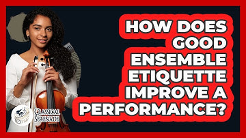 How Does Good Ensemble Etiquette Improve A Performance? - Classical Serenade
