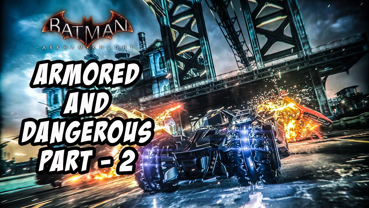 Batman Arkham Knight Armored and Dangerous Part 2 YouTube