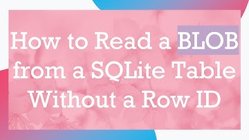 How to Read a BLOB from a SQLite Table Without a Row ID