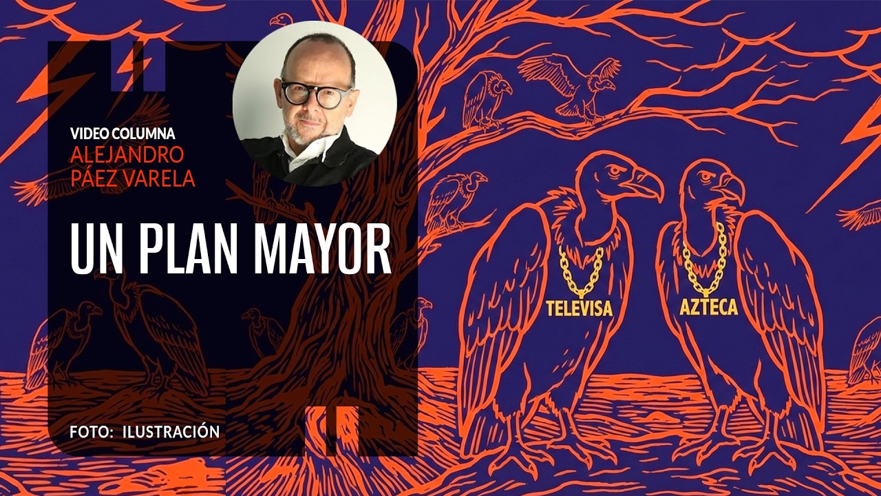 Un plan mayor. Por Alejandro Páez Varela