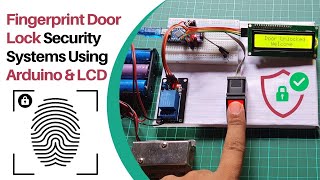 Fingerprint Door Lock Security Systems Using Arduino & LCD