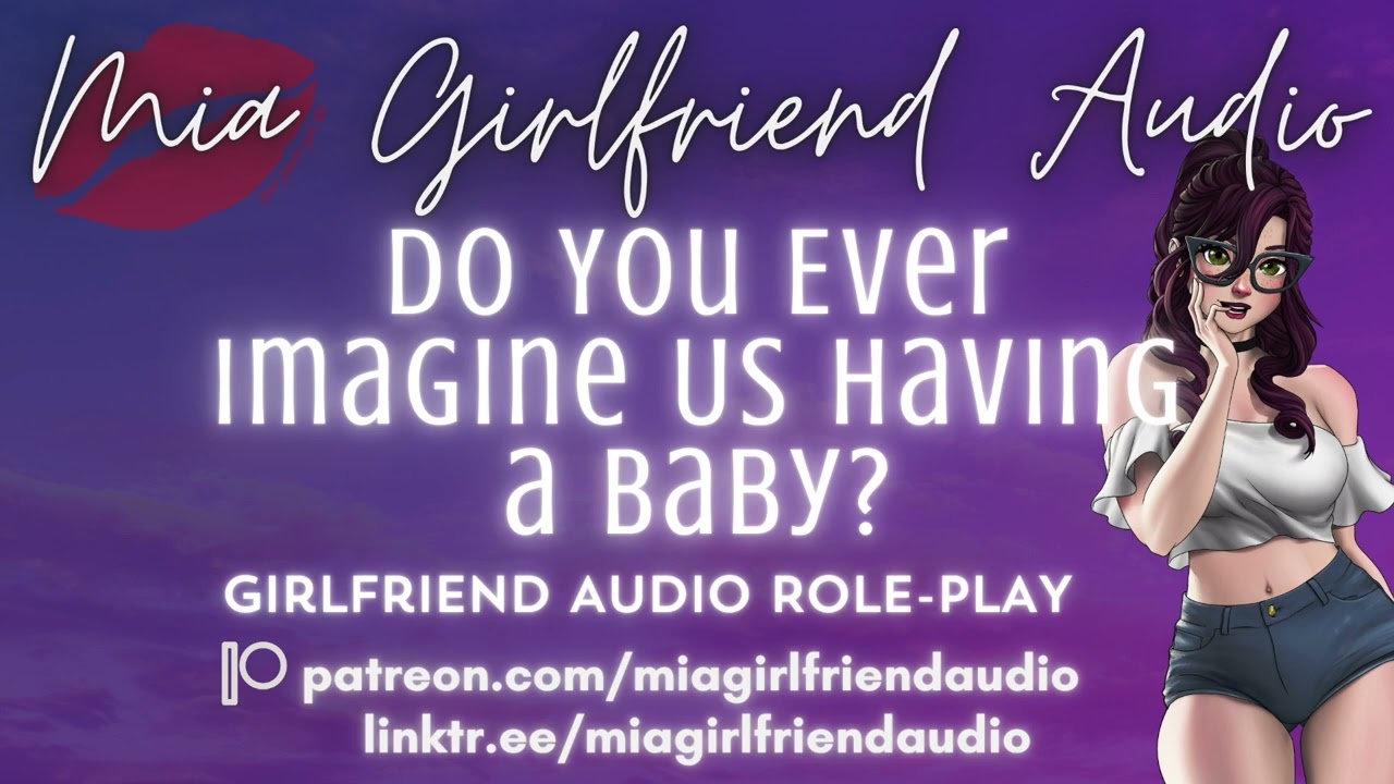 [F4M] А как насчёт ребёнка, может быть? - Girlfriend RP [Милая подруга][Полезная][Сладкая][Наш со...