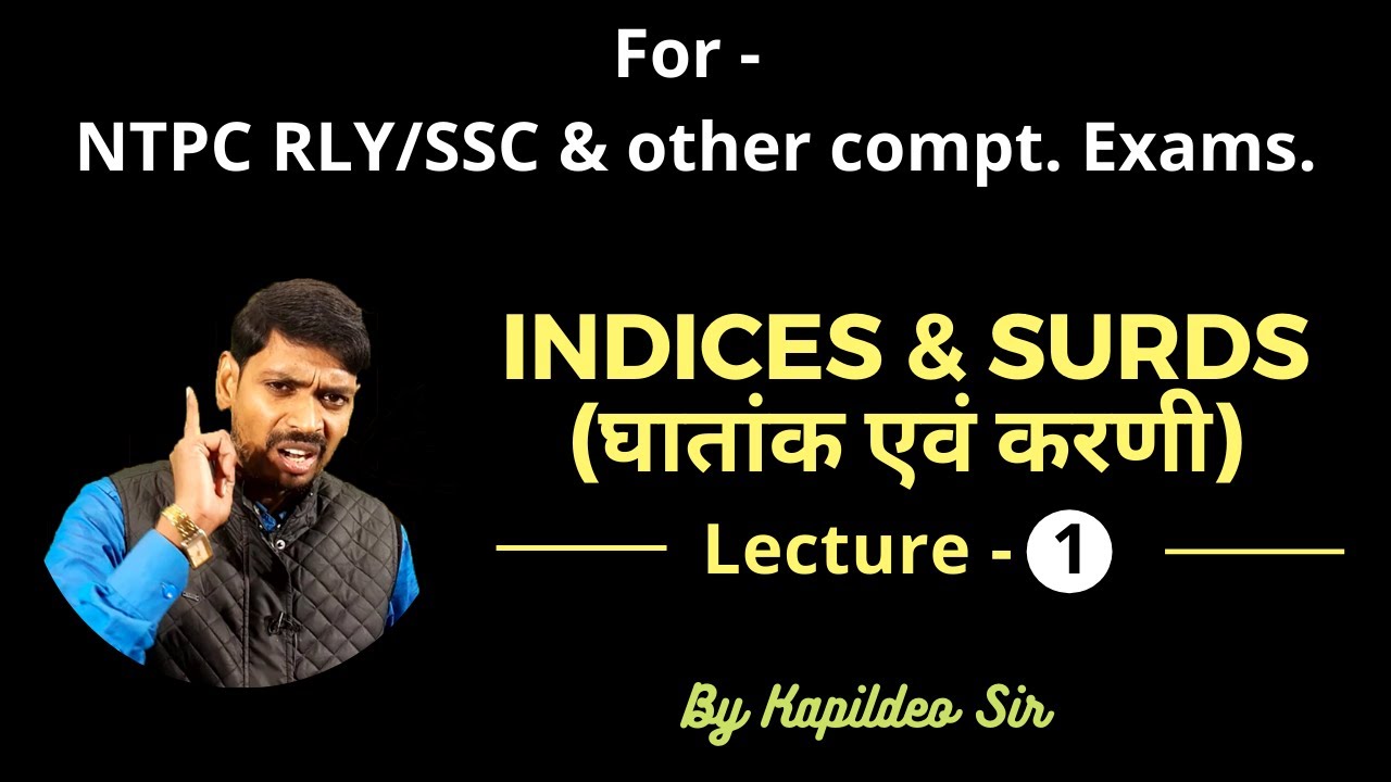 Indices & Surds (घातांक एवं करणी) Lecture - 1 - FOR SSC CHSL,CGL,CPO,CDS, NTPC RLY - By Kapildeo Sir
