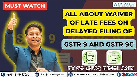MUST WATCH: All about Waiver of Late Fees on delayed filing of GSTR-9 and GSTR-9C || CA. Bimal Jain