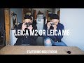 Should you upgrade to a leica m6 and m2 ft mike padua of shootfilmco